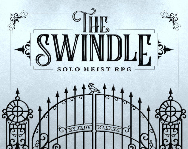 The Swindle cover The Swindle: Solo Heist RPG cover image bordered with victorian scrollwork above an ornate wrought iron gate topped with finials and a geometric raven.